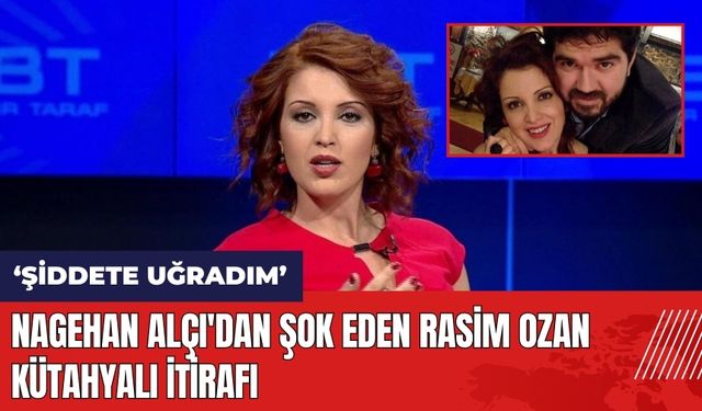 Nagehan Alçı'dan şok eden Rasim Ozan Kütahyalı itirafı: Evliliğim boyunca şiddete uğradım