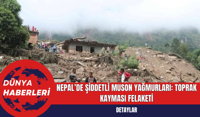 Nepal’de Şiddetli Muson Yağmurları: Toprak Kayması Felaketi