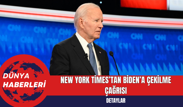 New York Times’tan Biden’a Çekilme Çağrısı