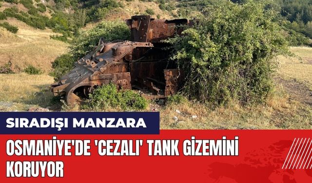 Osmaniye'de 'cezalı' tank gizemini koruyor