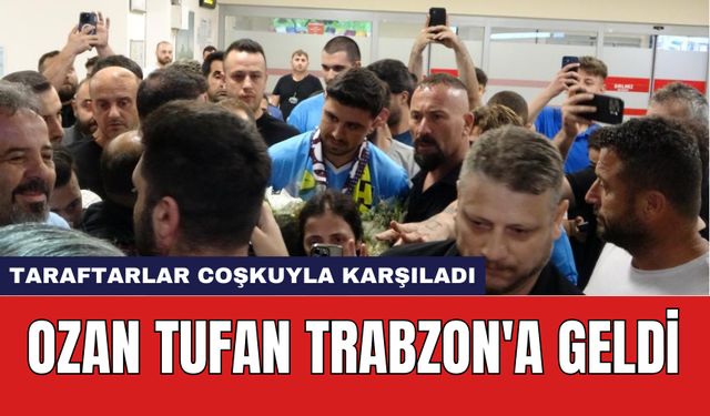 Ozan Tufan Trabzon'a geldi