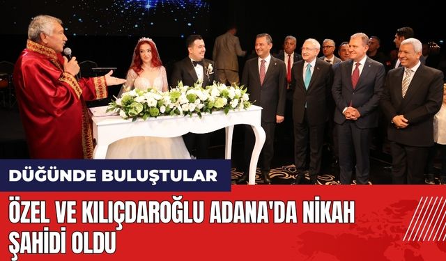 Özel ve Kılıçdaroğlu Adana'da nikah şahidi oldu