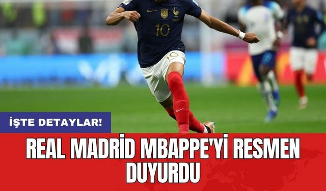 Real Madrid Mbappe'yi resmen duyurdu