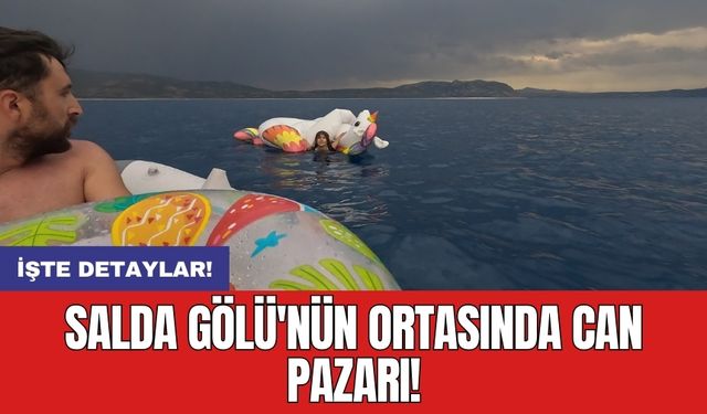 Salda Gölü'nün ortasında can pazarı!