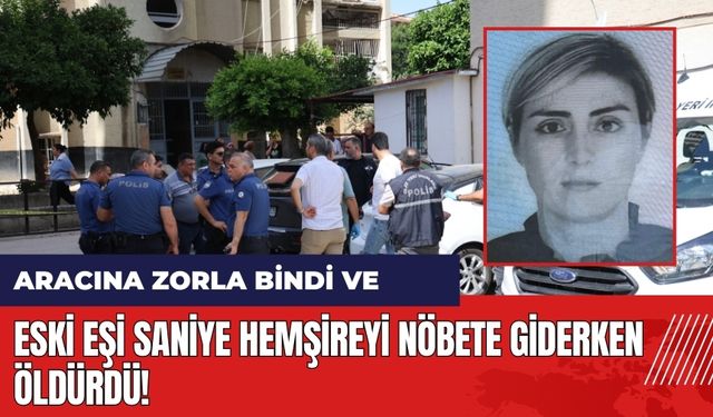 Saniye hemşire nöbete giderken eski eşi tarafından öldürüldü!