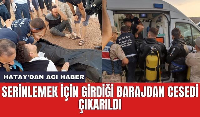 Serinlemek için girdiği barajdan ce*edi çıkarıldı