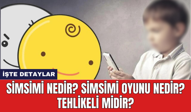 Simsimi Nedir? Simsimi Oyunu Nedir? Tehlikeli Midir?