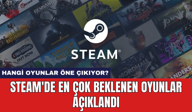 Steam'de en çok beklenen oyunlar açıklandı