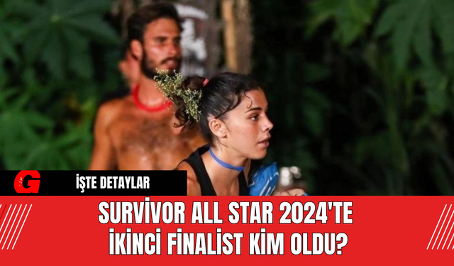 Survivor All Star 2024'te İkinci Finalist Kim Oldu?