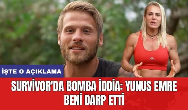 Survivor'da bomba iddia: Yunus Emre beni darp etti