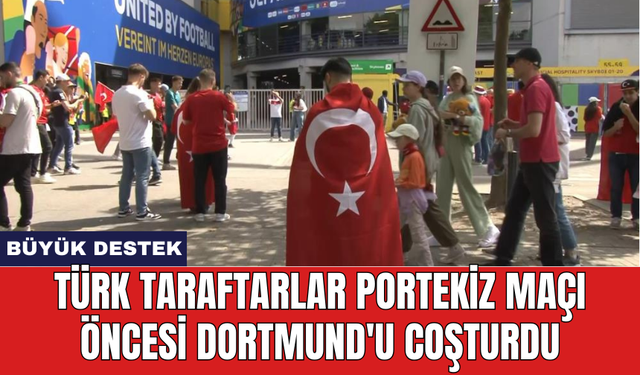 Türk taraftarlar Portekiz maçı öncesi Dortmund'u coşturdu