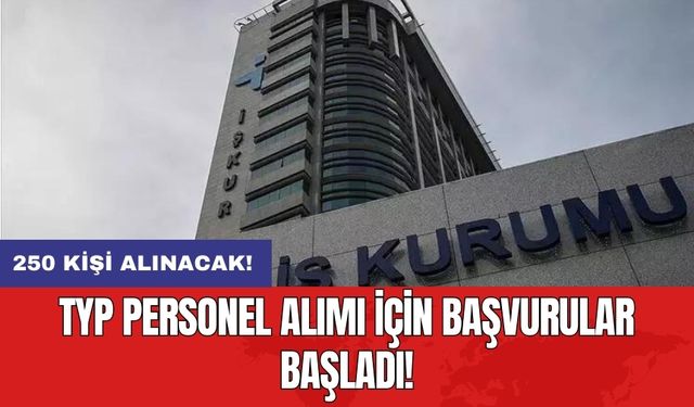 TYP personel alımı için başvurular başladı! 250 kişi alınacak!