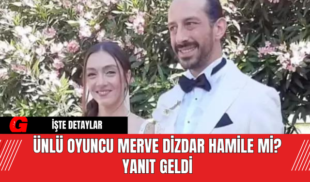 Ünlü Oyuncu Merve Dizdar Hamile Mi? Yanıt Geldi