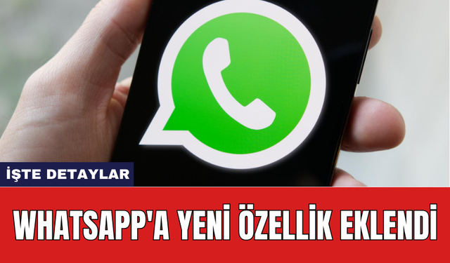 WhatsApp'a yeni özellik eklendi