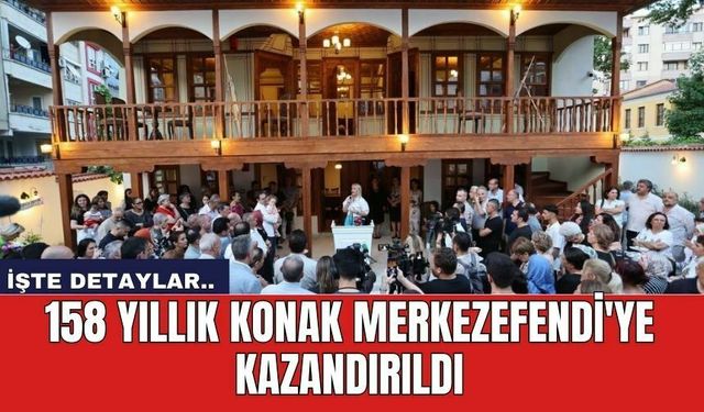 158 Yıllık Konak Merkezefendi'ye kazandırıldı