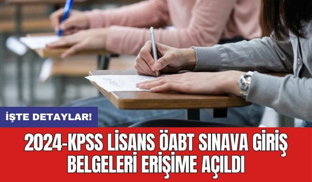 2024-KPSS Lisans ÖABT sınava giriş belgeleri erişime açıldı