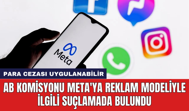 AB Komisyonu Meta'ya reklam modeliyle ilgili suçlamada bulundu