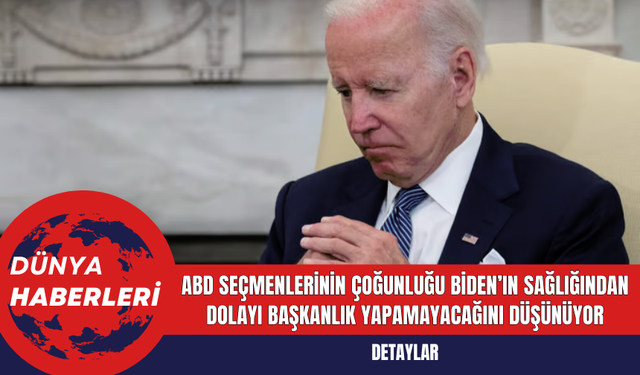 ABD Seçmenlerinin Çoğunluğu Biden’ın Sağlığından Dolayı Başkanlık Yapamayacağını Düşünüyor