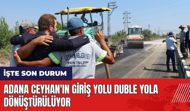 Adana Ceyhan'ın giriş yolu duble yola dönüştürülüyor