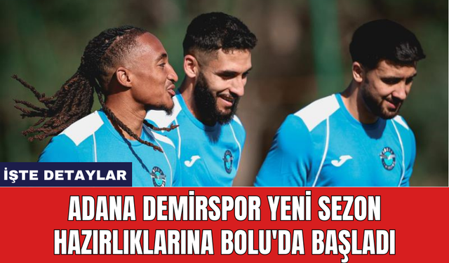 Adana Demirspor yeni sezon hazırlıklarına Bolu'da başladı