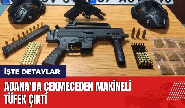 Adana'da çekmeceden makineli tüfek çıktı