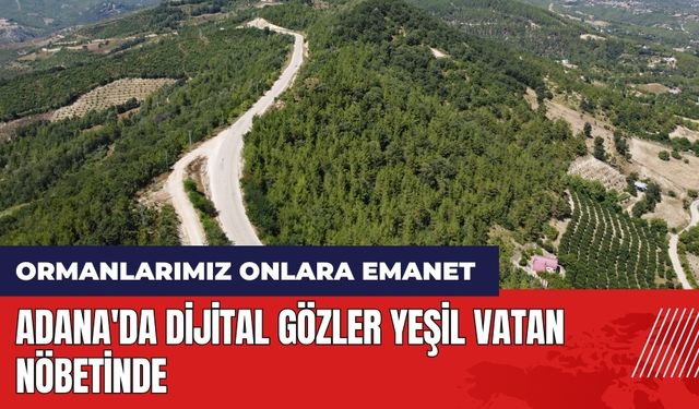 Adana'da dijital gözler yeşil vatan nöbetinde