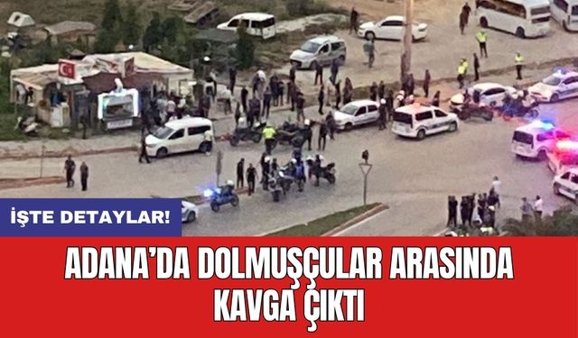 Adana’da dolmuşçular arasında kavga çıktı