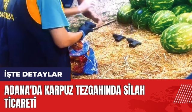 Adana'da karpuz tezgahında silah ticareti