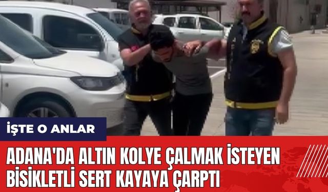 Adana'da altın kolye çalmak isteyen bisikletli sert kayaya çarptı