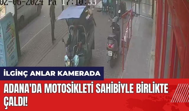 Adana'da motosikleti sahibiyle birlikte çaldı!