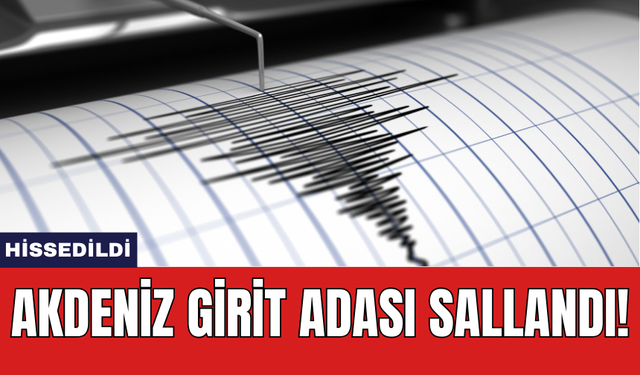 Akdeniz Girit Adası sallandı!