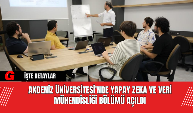 Akdeniz Üniversitesi'nde Yapay Zeka ve Veri Mühendisliği Bölümü Açıldı