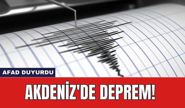 Akdeniz'de deprem! AFAD duyurdu