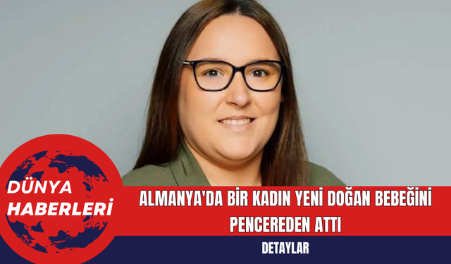 Almanya'da Bir Kadın Yeni Doğan Bebeğini Pencereden Attı