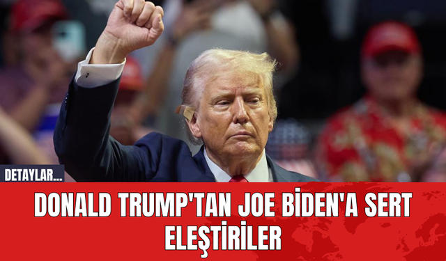 Donald Trump'tan Joe Biden'a Sert Eleştiriler