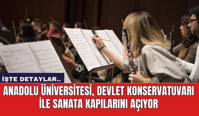 Anadolu Üniversitesi, Devlet Konservatuvarı ile sanata kapılarını açıyor
