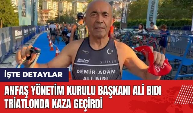 ANFAŞ Yönetim Kurulu Başkanı Ali Bıdı triatlonda kaza geçirdi