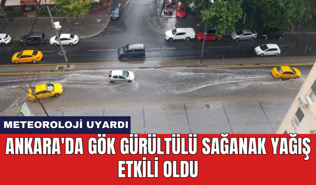 Ankara'da gök gürültülü sağanak yağış etkili oldu