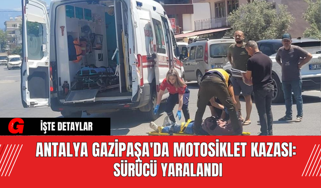 Antalya Gazipaşa'da Motosiklet Kazası: Sürücü Yaralandı