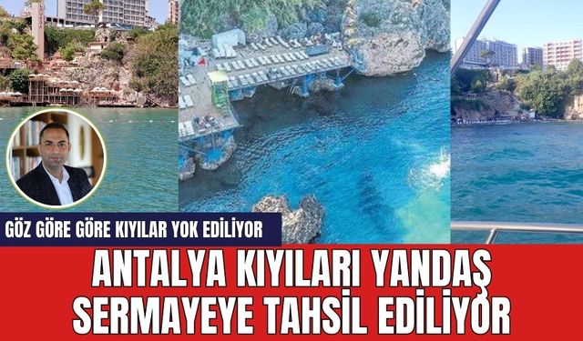 Antalya kıyıları yandaş sermayeye tahsil ediliyor