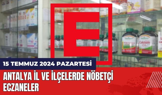 Antalya nöbetçi eczane 15 Temmuz Pazartesi