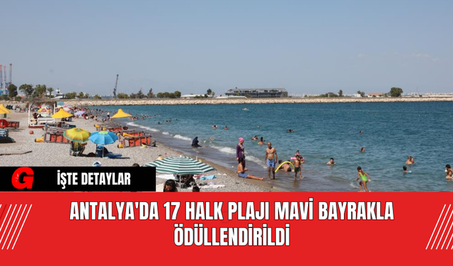 Antalya'da 17 Halk Plajı Mavi Bayrakla Ödüllendirildi