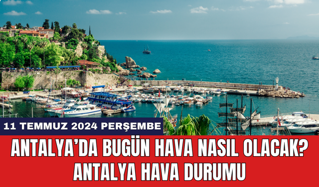 Antalya hava durumu 11 Temmuz 2024 Perşembe