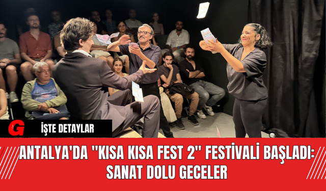 Antalya'da "Kısa Kısa Fest 2" Festivali Başladı: Sanat Dolu Geceler