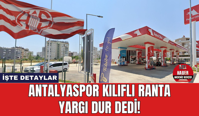 Antalyaspor kılıflı ranta yargı dur dedi! Şimdi o akaryakıt istasyonu ne olacak?