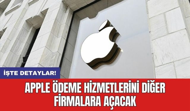 Apple ödeme hizmetlerini diğer firmalara açacak