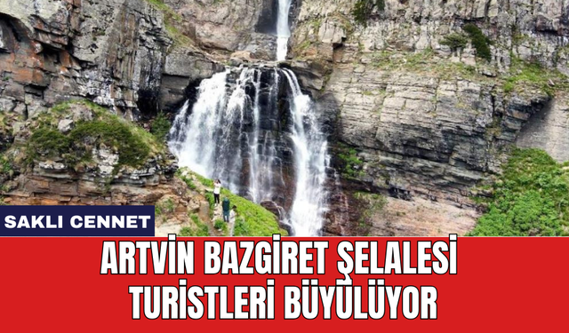 Artvin Bazgiret Şelalesi turistleri büyülüyor