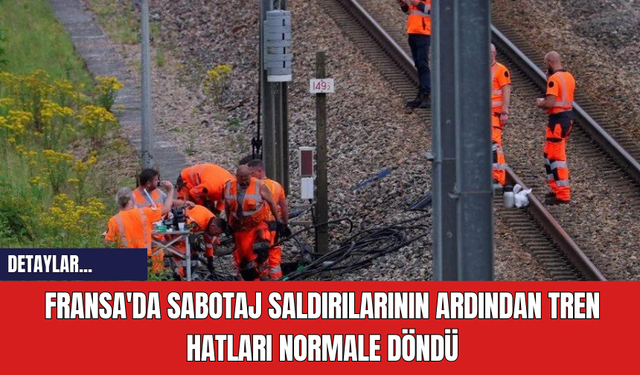 Fransa'da Sabotaj Saldırılarının Ardından Tren Hatları Normale Döndü