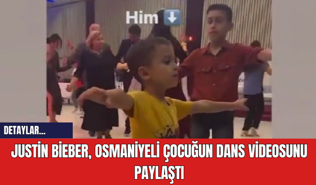 Justin Bieber, Osmaniyeli Çocuğun Dans Videosunu Paylaştı