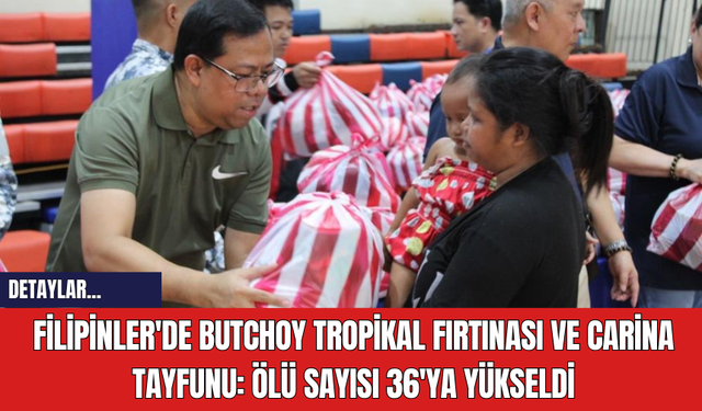 Filipinler'de Butchoy Tropikal Fırtınası ve Carina Tayfunu: Ölü Sayısı 36'ya Yükseldi